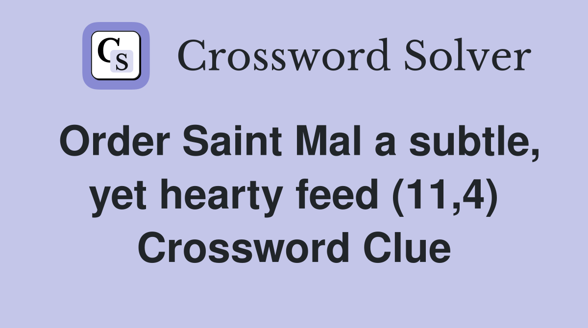 Order Saint Mal a subtle, yet hearty feed (11,4) Crossword Clue